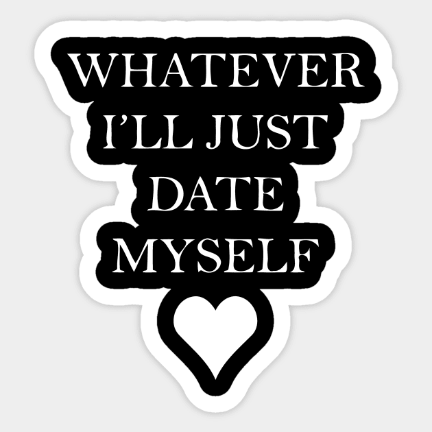 Whatever I'll Just Date Myself Sticker by sally234